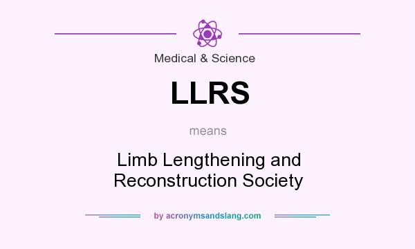 What does LLRS mean? It stands for Limb Lengthening and Reconstruction Society