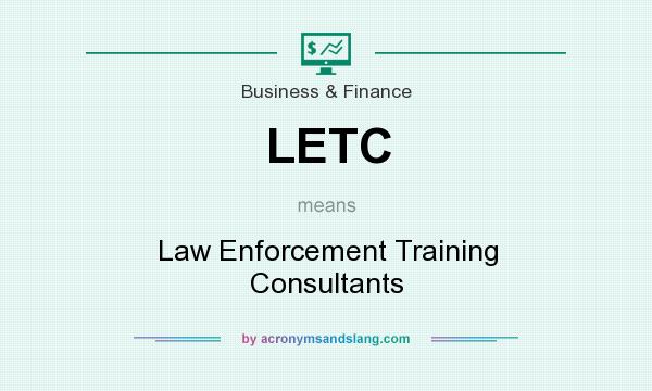 What does LETC mean? It stands for Law Enforcement Training Consultants
