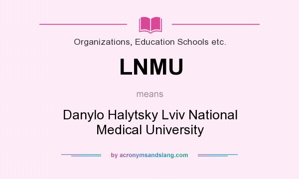 What does LNMU mean? It stands for Danylo Halytsky Lviv National Medical University