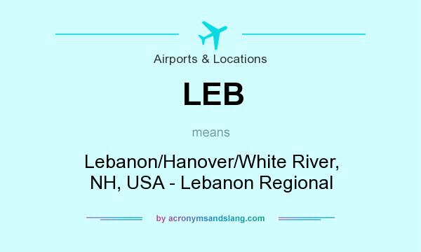What does LEB mean? It stands for Lebanon/Hanover/White River, NH, USA - Lebanon Regional