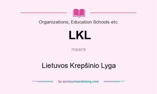 What does LKL mean? It stands for Lietuvos Krepšinio Lyga