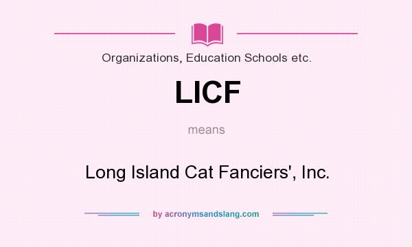 What does LICF mean? It stands for Long Island Cat Fanciers`, Inc.