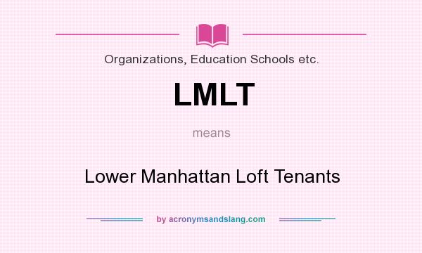 What does LMLT mean? It stands for Lower Manhattan Loft Tenants
