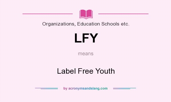 What does LFY mean? It stands for Label Free Youth