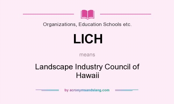 What does LICH mean? It stands for Landscape Industry Council of Hawaii