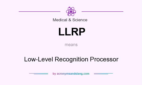 What does LLRP mean? It stands for Low-Level Recognition Processor