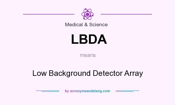 What does LBDA mean? It stands for Low Background Detector Array