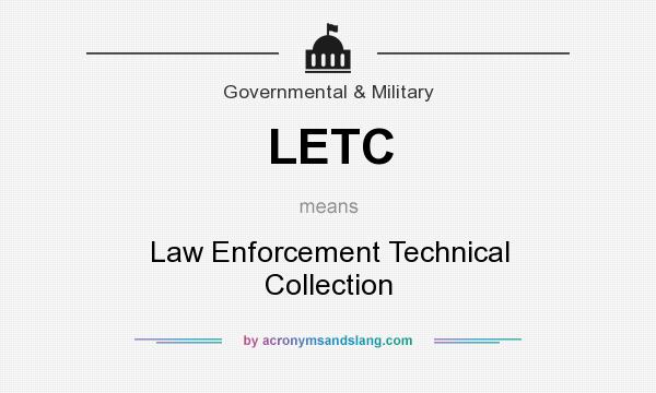 What does LETC mean? It stands for Law Enforcement Technical Collection