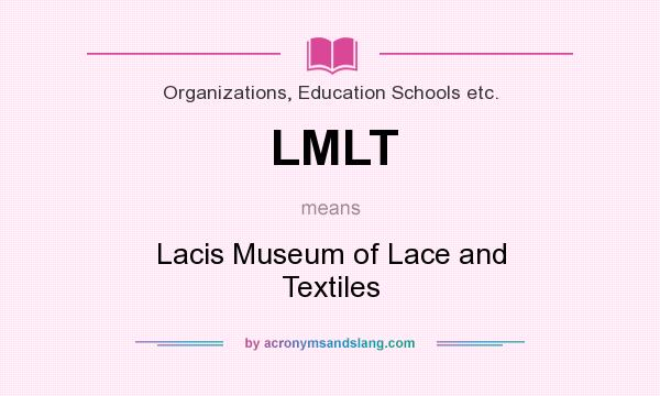 What does LMLT mean? It stands for Lacis Museum of Lace and Textiles