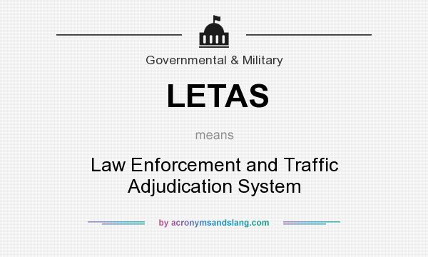 What does LETAS mean? It stands for Law Enforcement and Traffic Adjudication System