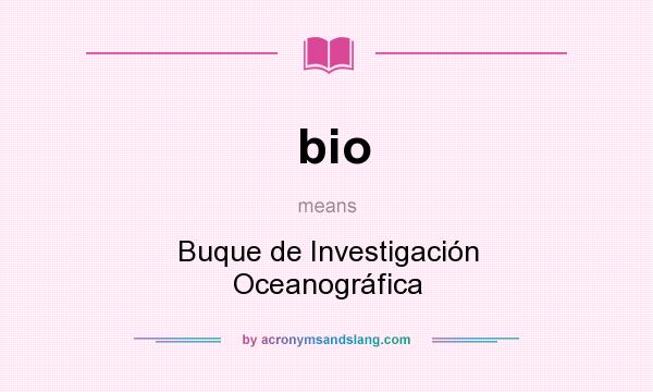 What does bio mean? It stands for Buque de Investigación Oceanográfica