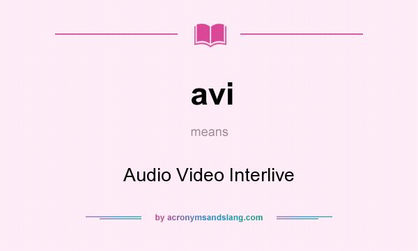 What does avi mean? It stands for Audio Video Interlive