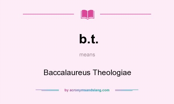 What does b.t. mean? It stands for Baccalaureus Theologiae