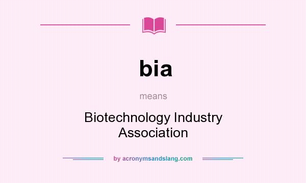 What does bia mean? It stands for Biotechnology Industry Association