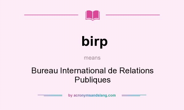 What does birp mean? It stands for Bureau International de Relations Publiques