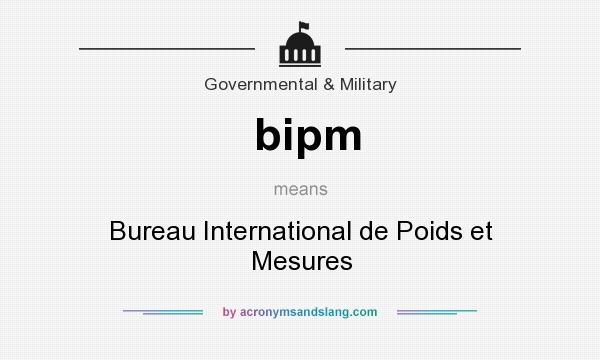 What does bipm mean? It stands for Bureau International de Poids et Mesures