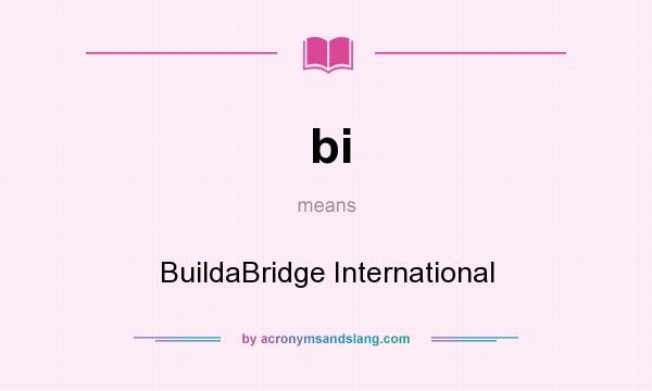 What does bi mean? It stands for BuildaBridge International