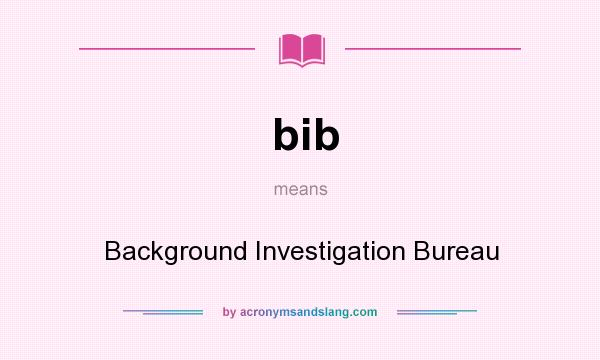 What does bib mean? It stands for Background Investigation Bureau