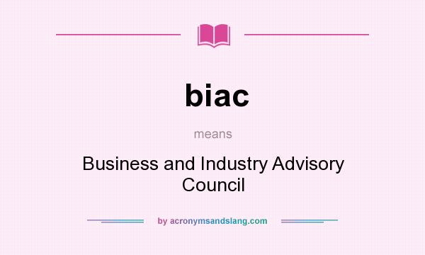 What does biac mean? It stands for Business and Industry Advisory Council
