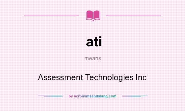 What does ati mean? It stands for Assessment Technologies Inc
