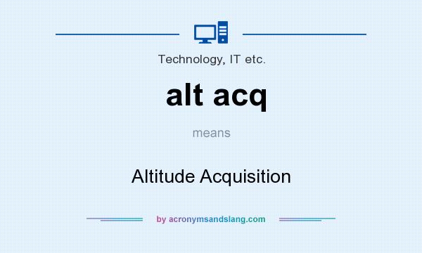 What does alt acq mean? It stands for Altitude Acquisition