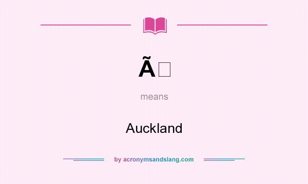 What does Ã mean? It stands for Auckland