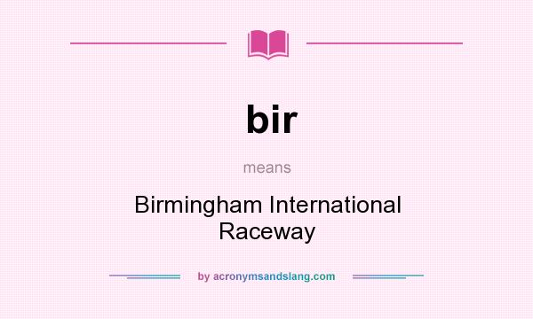 What does bir mean? It stands for Birmingham International Raceway