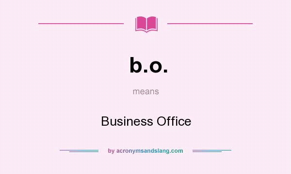 What does b.o. mean? It stands for Business Office