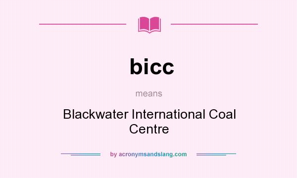 What does bicc mean? It stands for Blackwater International Coal Centre