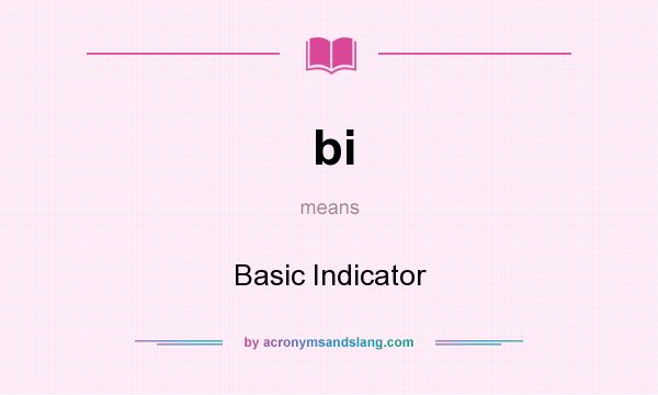 What does bi mean? It stands for Basic Indicator