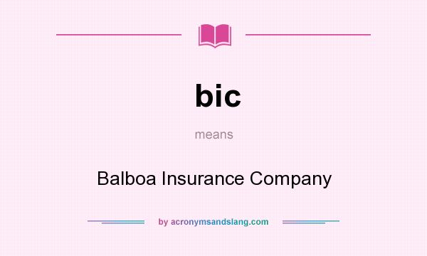What does bic mean? It stands for Balboa Insurance Company