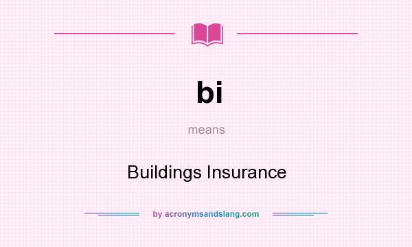 What does bi mean? It stands for Buildings Insurance