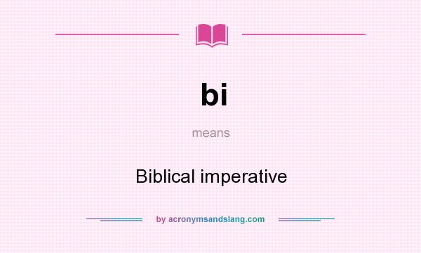 What does bi mean? It stands for Biblical imperative