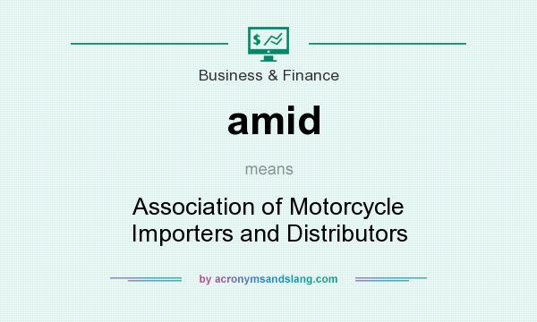 What does amid mean? It stands for Association of Motorcycle Importers and Distributors