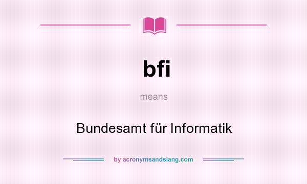 What does bfi mean? It stands for Bundesamt für Informatik