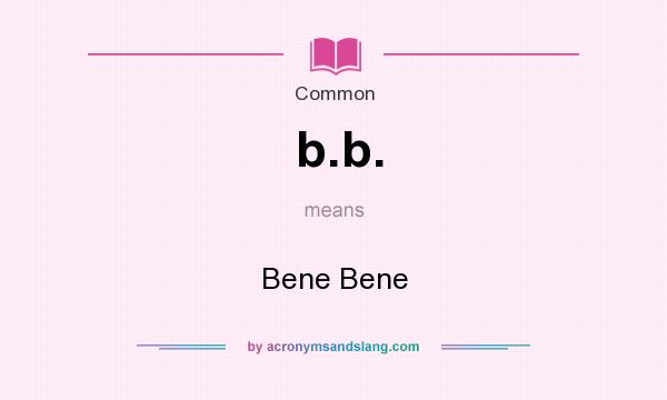 What does b.b. mean? It stands for Bene Bene
