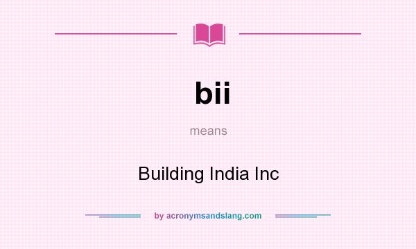 What does bii mean? It stands for Building India Inc