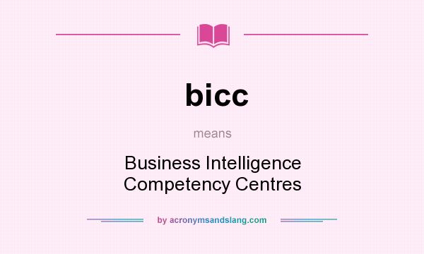 What does bicc mean? It stands for Business Intelligence Competency Centres