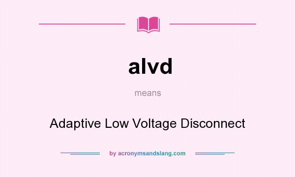 What does alvd mean? It stands for Adaptive Low Voltage Disconnect