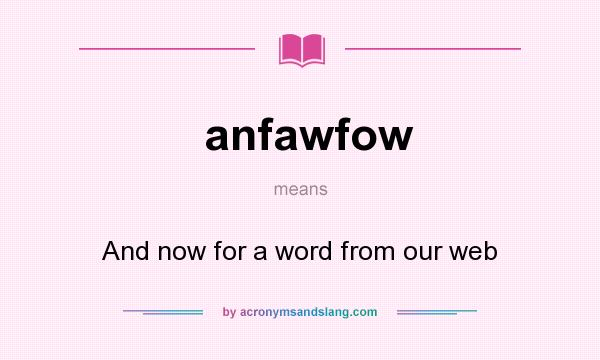What does anfawfow mean? It stands for And now for a word from our web