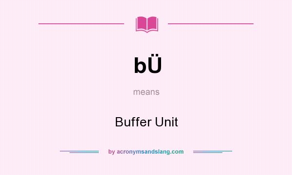 What does bÜ mean? It stands for Buffer Unit