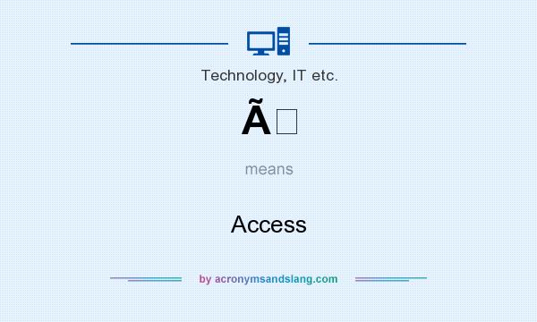 What does Ã mean? It stands for Access