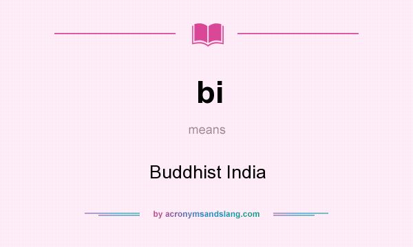 What does bi mean? It stands for Buddhist India