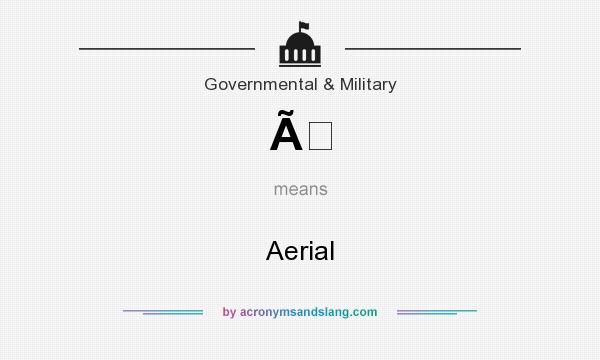 What does Ã mean? It stands for Aerial