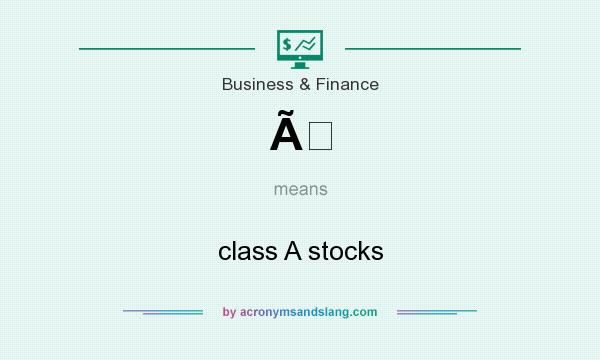 What does Ã mean? It stands for class A stocks