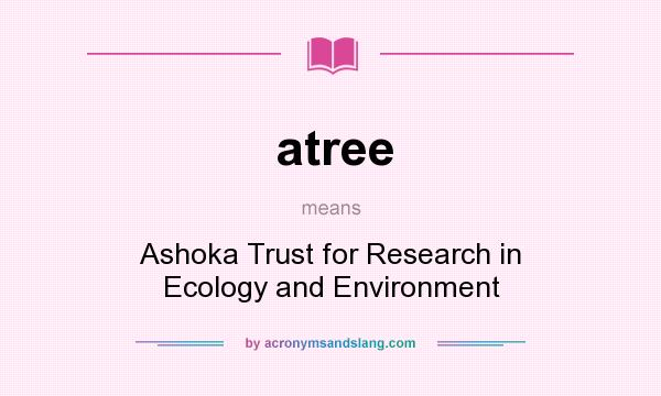 What does atree mean? It stands for Ashoka Trust for Research in Ecology and Environment