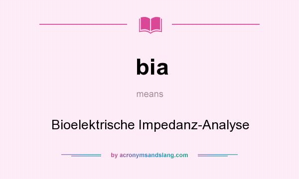 What does bia mean? It stands for Bioelektrische Impedanz-Analyse