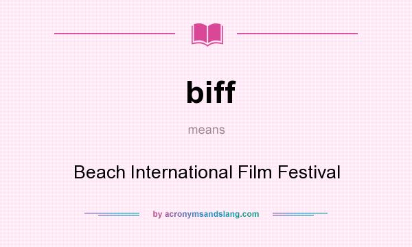 What does biff mean? It stands for Beach International Film Festival