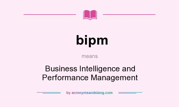 What does bipm mean? It stands for Business Intelligence and Performance Management