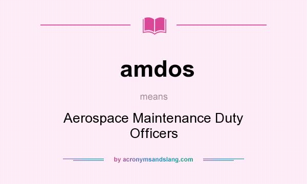 What does amdos mean? It stands for Aerospace Maintenance Duty Officers